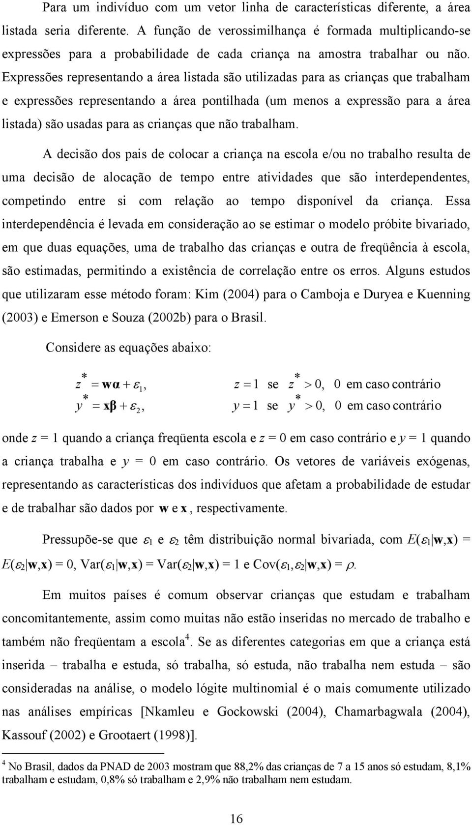 Expressões representando a área lstada são utlzadas para as cranças que trabalham e expressões representando a área pontlhada (um menos a expressão para a área lstada) são usadas para as cranças que