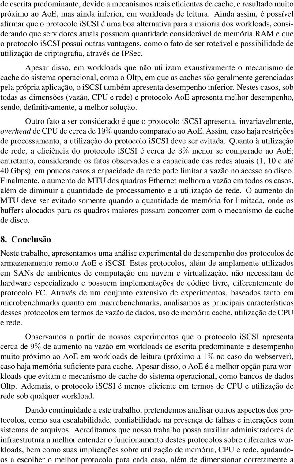 protocolo iscsi possui outras vantagens, como o fato de ser roteável e possibilidade de utilização de criptografia, através de IPSec.