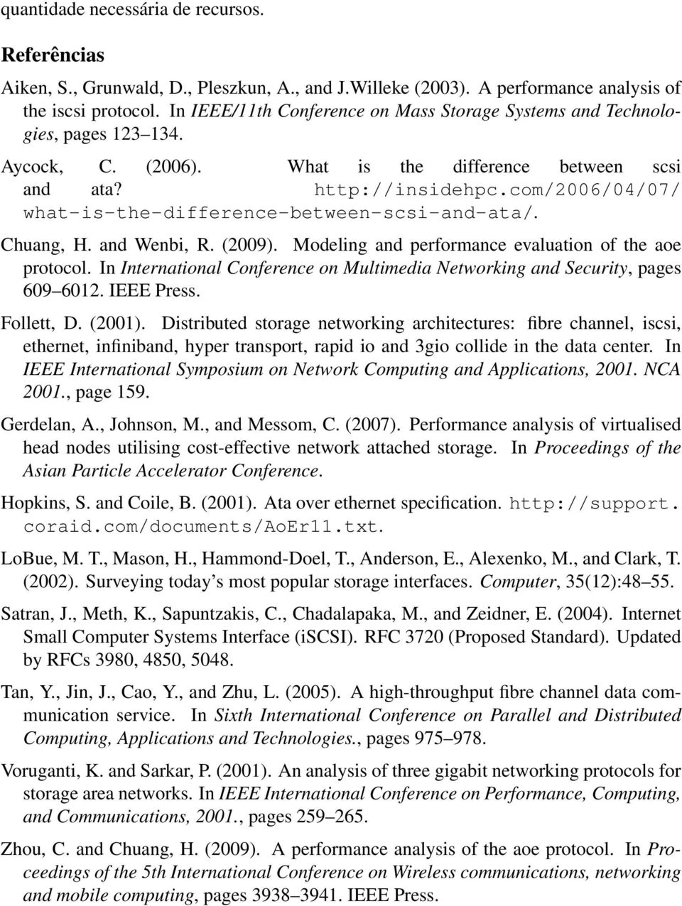 com/26/4/7/ what-is-the-difference-between-scsi-and-ata/. Chuang, H. and Wenbi, R. (29). Modeling and performance evaluation of the aoe protocol.