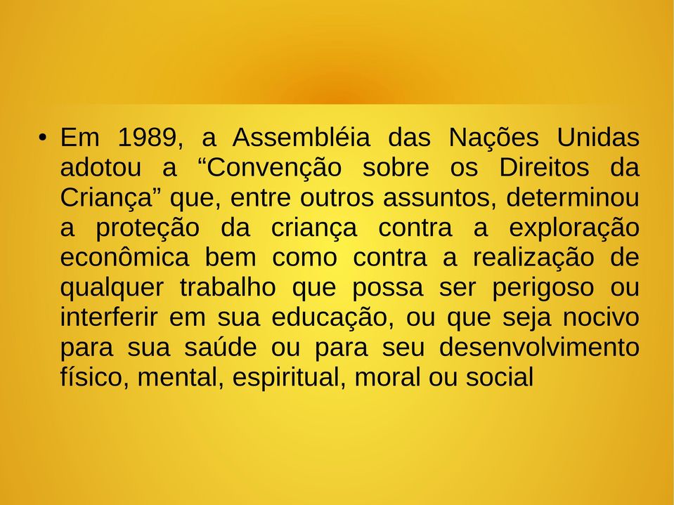 contra a realização de qualquer trabalho que possa ser perigoso ou interferir em sua educação,