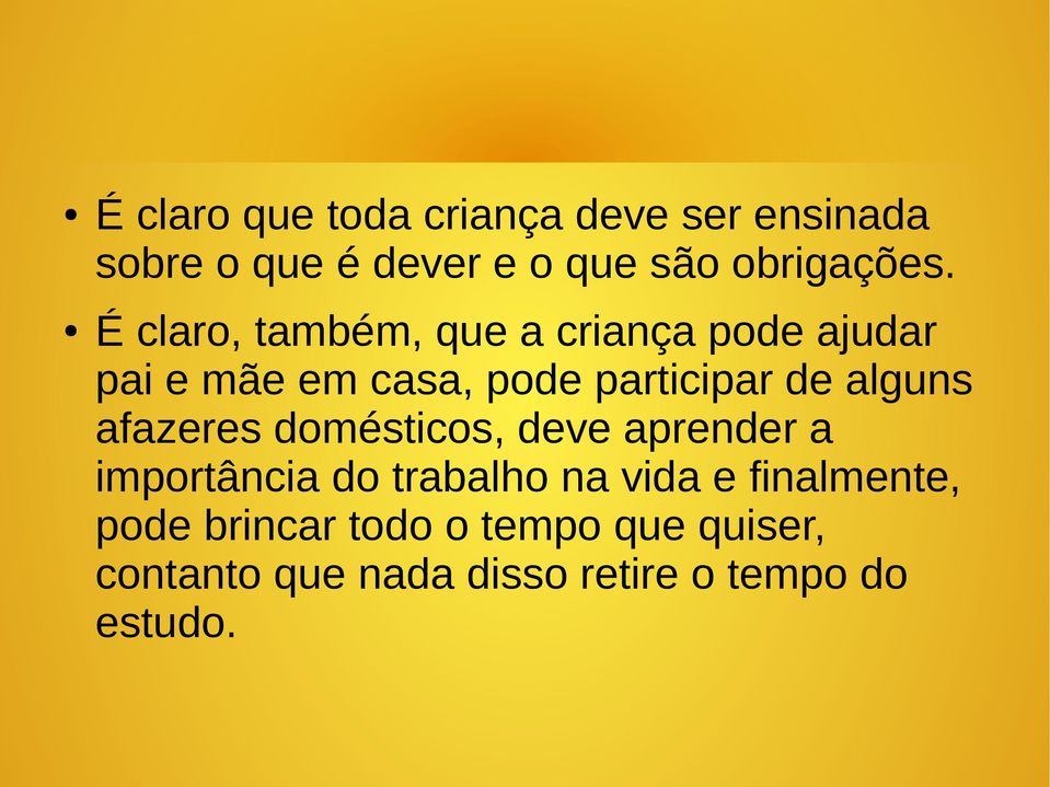 alguns afazeres domésticos, deve aprender a importância do trabalho na vida e