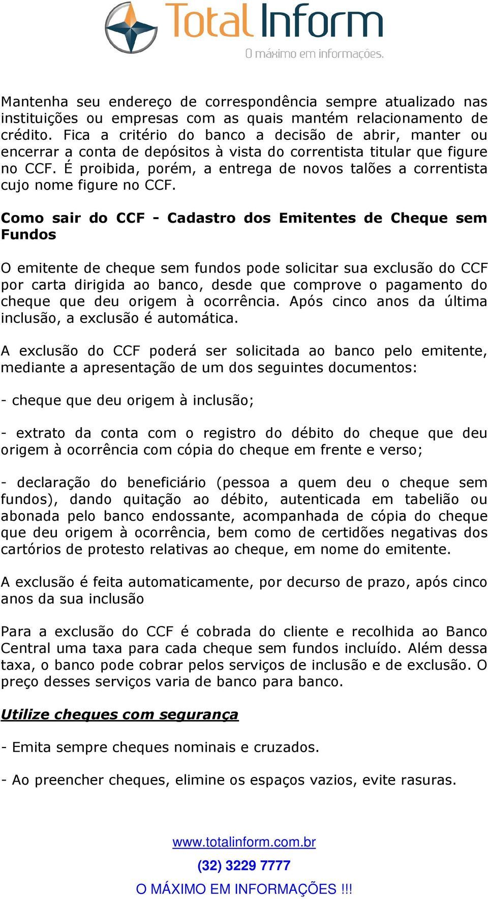 É proibida, porém, a entrega de novos talões a correntista cujo nome figure no CCF.