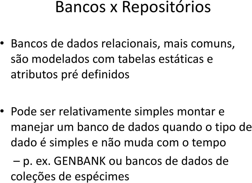 relativamente simples montar e manejar um banco de dados quando o tipo de