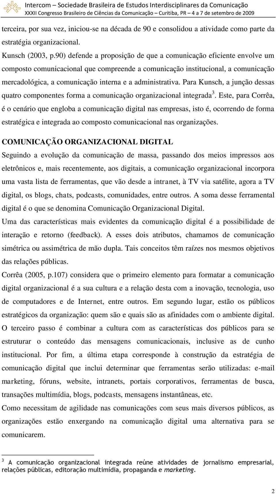 administrativa. Para Kunsch, a junção dessas quatro componentes forma a comunicação organizacional integrada 3.