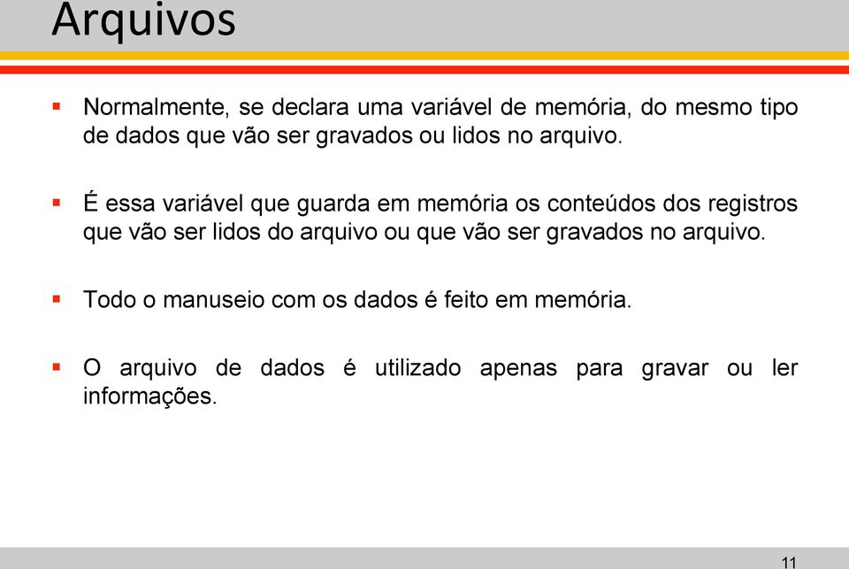 É essa variável que guarda em memória os conteúdos dos registros que vão ser lidos do arquivo