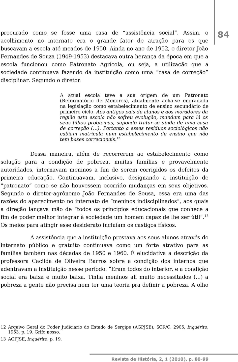 continuava fazendo da instituição como uma casa de correção disciplinar.