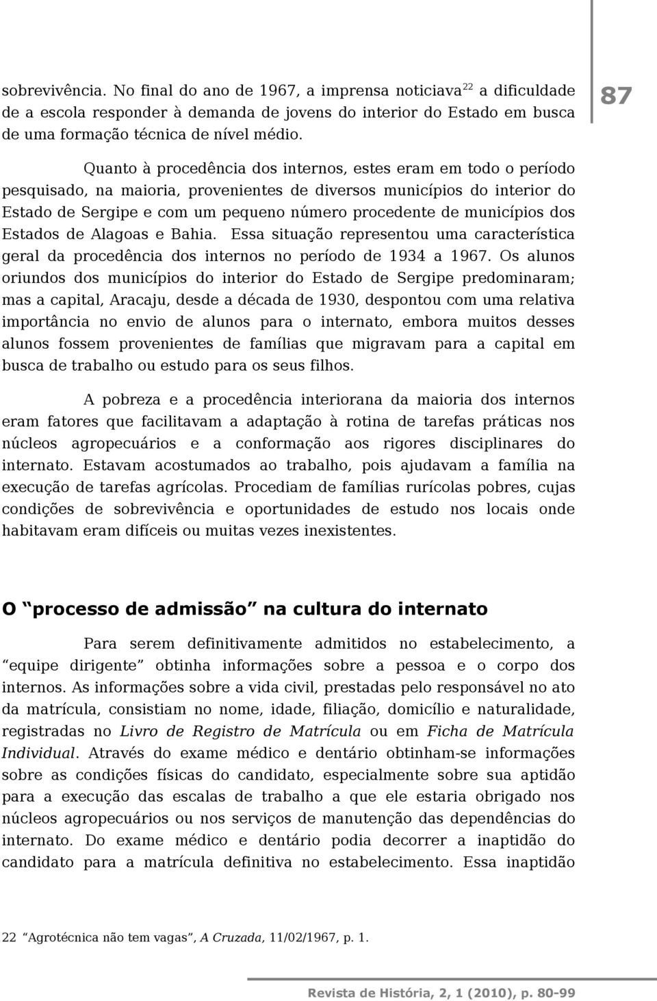 municípios dos Estados de Alagoas e Bahia. Essa situação representou uma característica geral da procedência dos internos no período de 1934 a 1967.