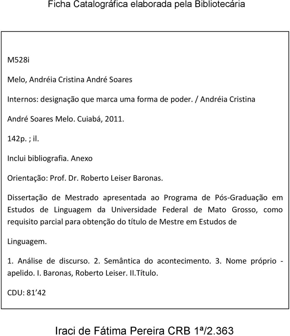 Dissertação de Mestrado apresentada ao Programa de Pós-Graduação em Estudos de Linguagem da Universidade Federal de Mato Grosso, como requisito parcial para
