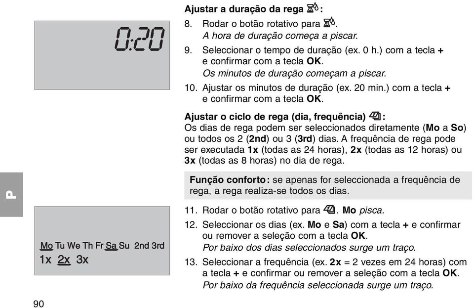 A frequência de rega pode ser executada 1x (todas as 24 horas), 2x (todas as 12 horas) ou 3x (todas as 8 horas) no dia de rega.