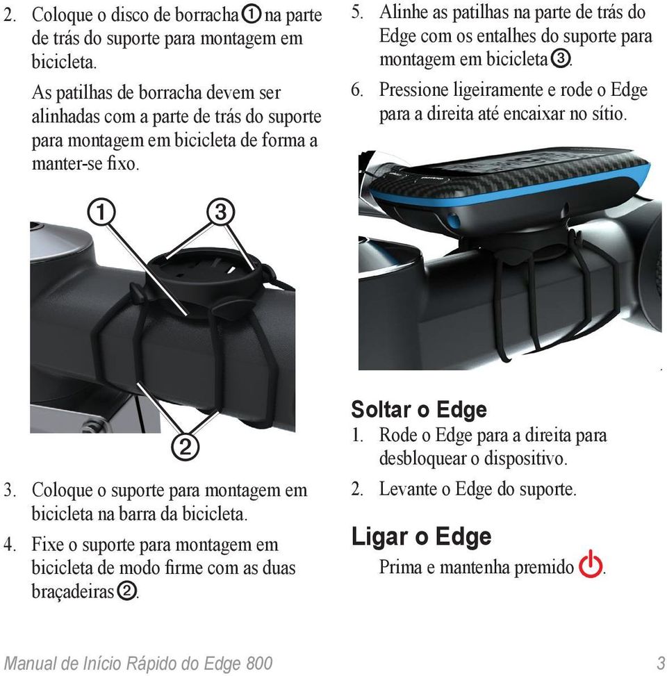 Alinhe as patilhas na parte de trás do Edge com os entalhes do suporte para montagem em bicicleta ➌. 6. Pressione ligeiramente e rode o Edge para a direita até encaixar no sítio. ➋ 3.