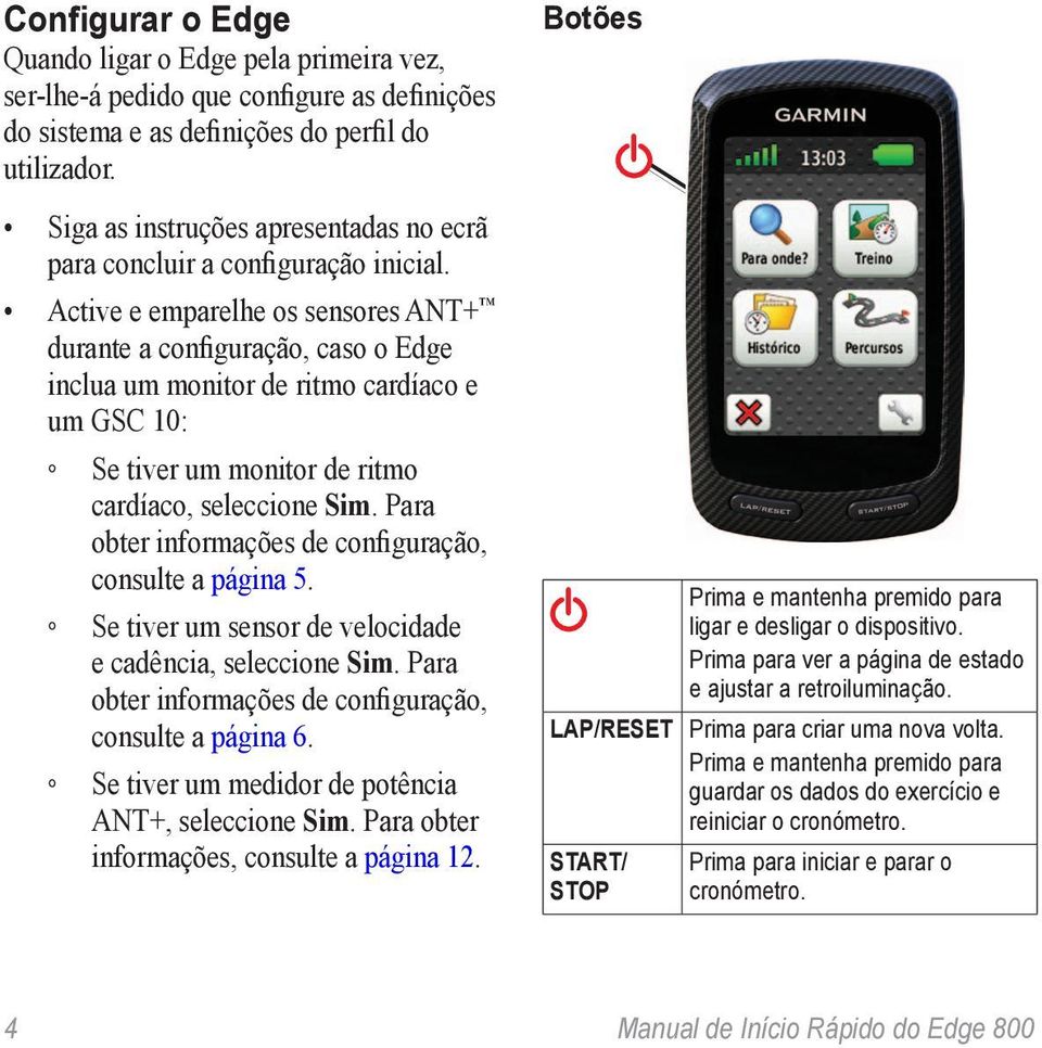 Active e emparelhe os sensores ANT+ durante a configuração, caso o Edge inclua um monitor de ritmo cardíaco e um GSC 10: Se tiver um monitor de ritmo cardíaco, seleccione Sim.