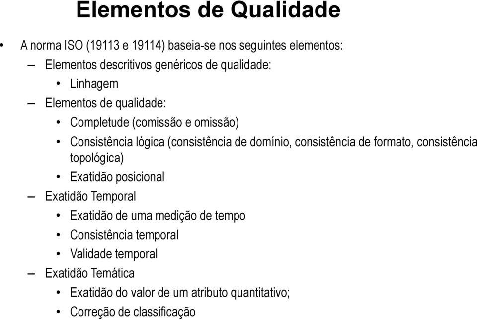 consistência de formato, consistência topológica) Exatidão posicional Exatidão Temporal Exatidão de uma medição de tempo