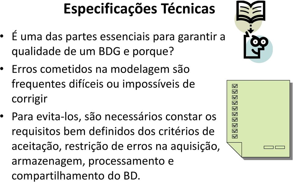 Erros cometidos na modelagem são frequentes difíceis ou impossíveis de corrigir Para