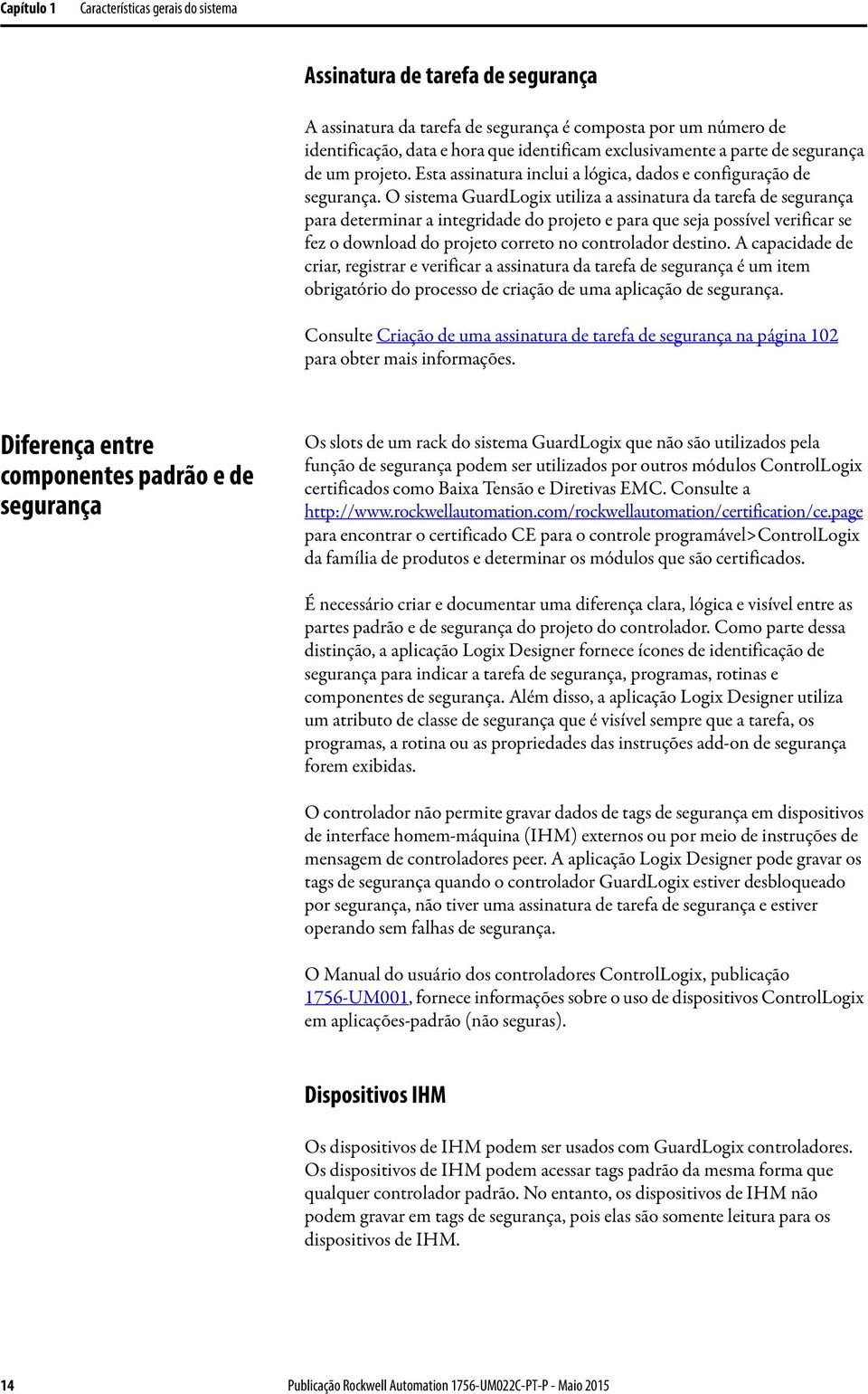 O sistema GuardLogix utiliza a assinatura da tarefa de segurança para determinar a integridade do projeto e para que seja possível verificar se fez o download do projeto correto no controlador