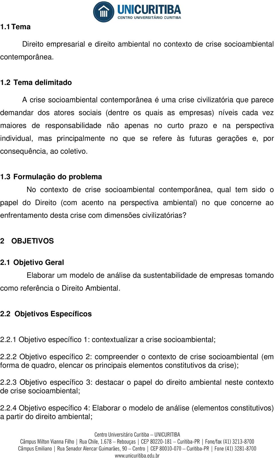 apenas no curto prazo e na perspectiva individual, mas principalmente no que se refere às futuras gerações e, por consequência, ao coletivo. 1.