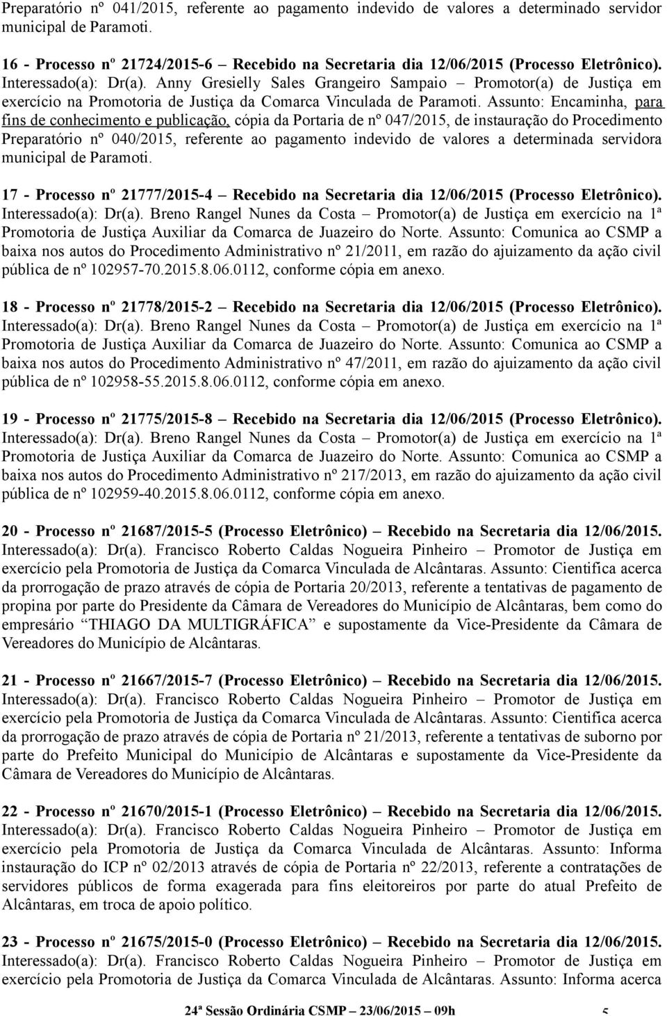 Anny Gresielly Sales Grangeiro Sampaio Promotor(a) de Justiça em exercício na Promotoria de Justiça da Comarca Vinculada de Paramoti.