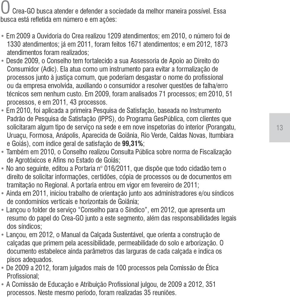 2012, 1873 atendimentos foram realizados; Desde 2009, o Conselho tem fortalecido a sua Assessoria de Apoio ao Direito do Consumidor (Adic).