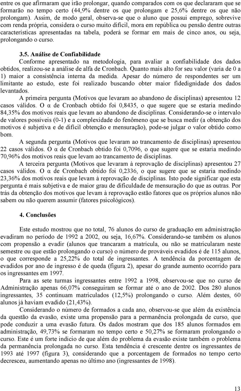 na tabela, poderá se formar em mais de cinco anos, ou seja, prolongando o curso. 3.5.