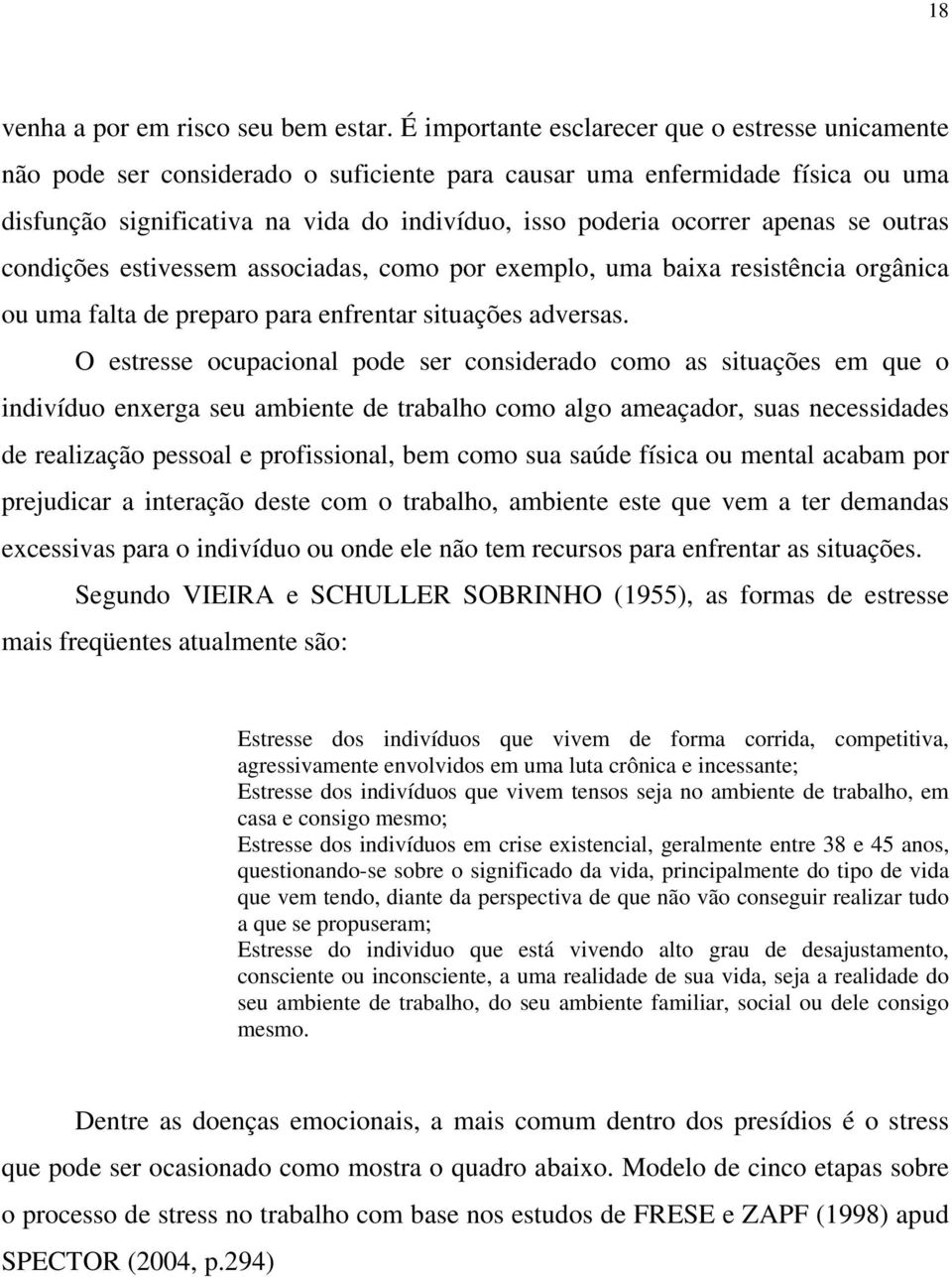 apenas se outras condições estivessem associadas, como por exemplo, uma baixa resistência orgânica ou uma falta de preparo para enfrentar situações adversas.