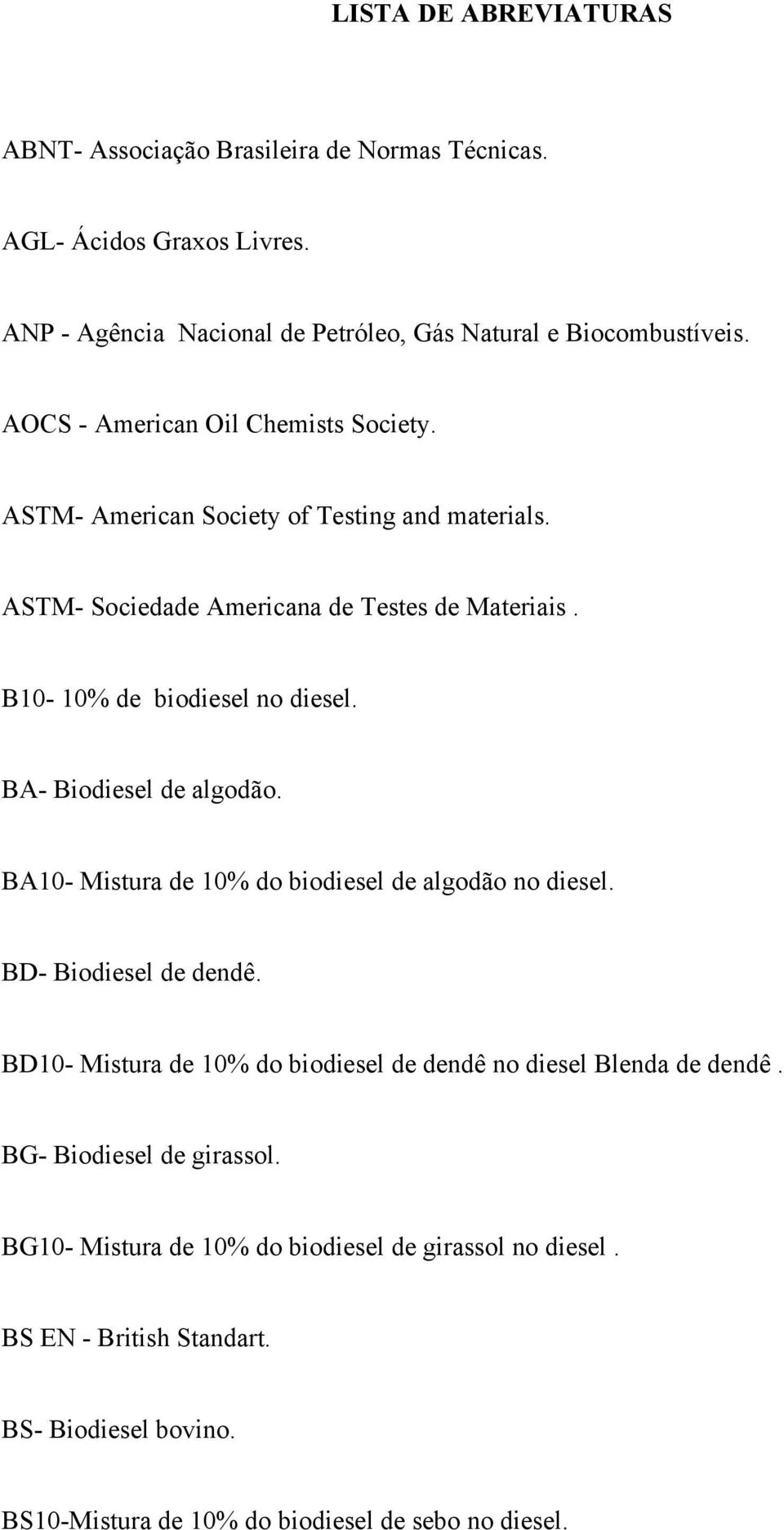 BA- Biodiesel de algodão. BA10- Mistura de 10% do biodiesel de algodão no diesel. BD- Biodiesel de dendê.