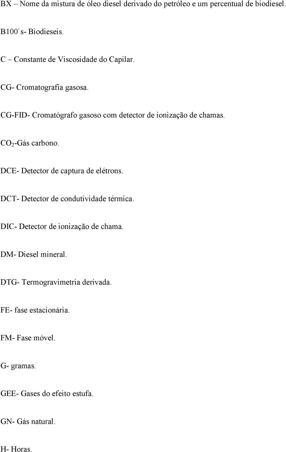 CO 2 -Gás carbono. DCE- Detector de captura de elétrons. DCT- Detector de condutividade térmica.