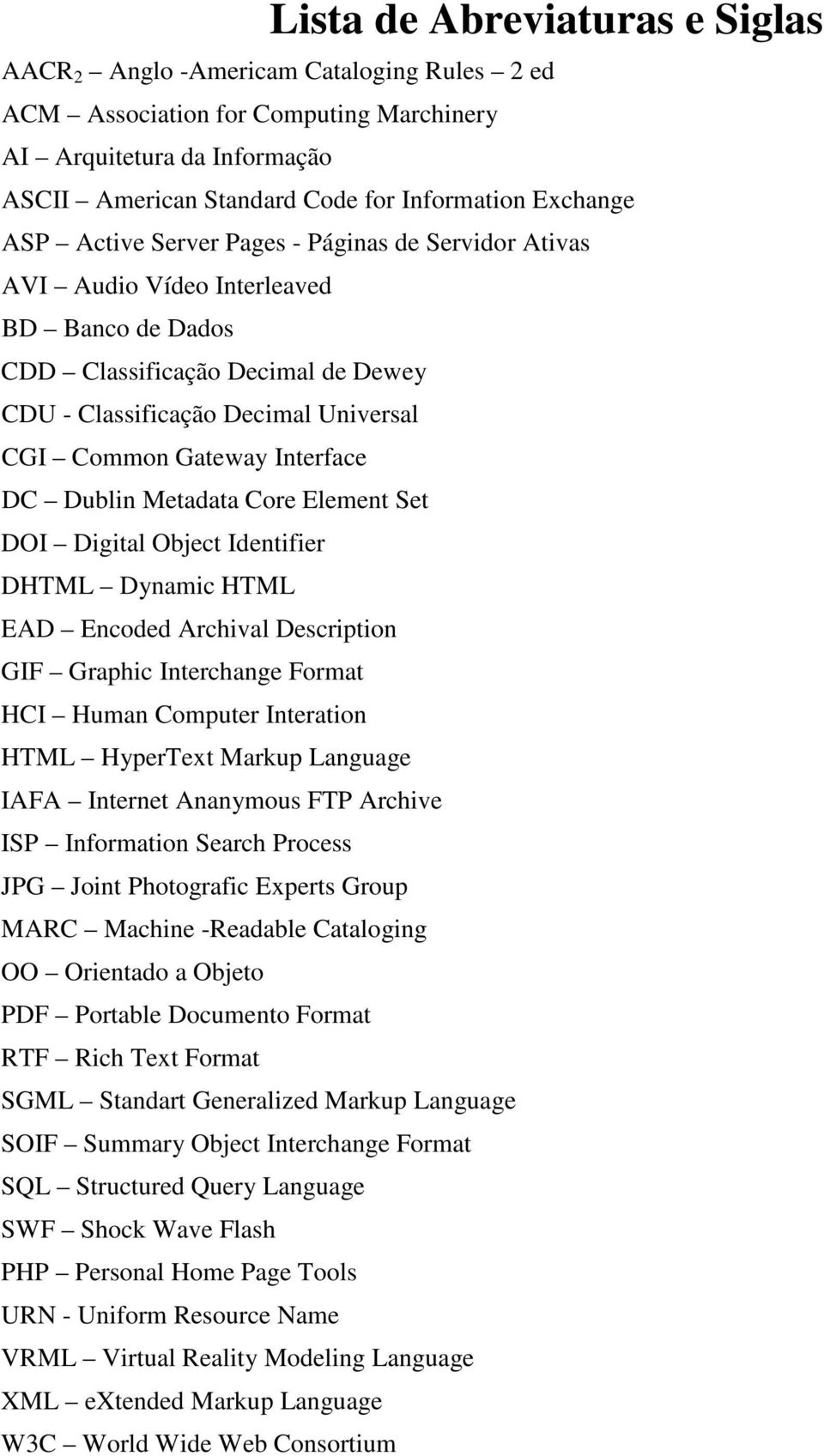 Interface DC Dublin Metadata Core Element Set DOI Digital Object Identifier DHTML Dynamic HTML EAD Encoded Archival Description GIF Graphic Interchange Format HCI Human Computer Interation HTML