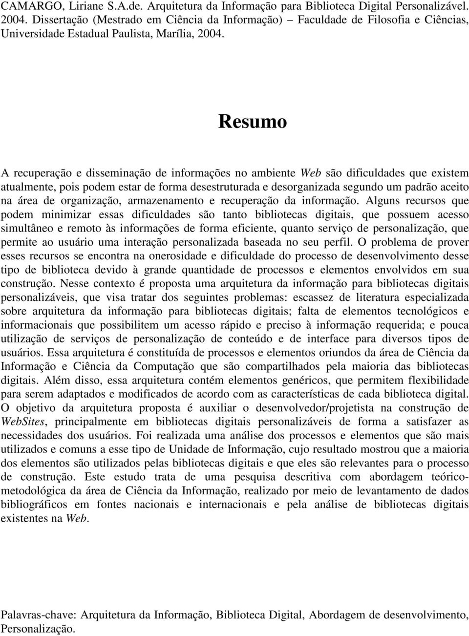 Resumo A recuperação e disseminação de informações no ambiente Web são dificuldades que existem atualmente, pois podem estar de forma desestruturada e desorganizada segundo um padrão aceito na área