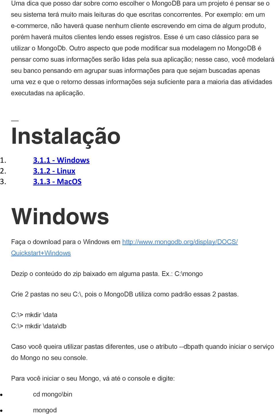 Esse é um caso clássico para se utilizar o MongoDb.