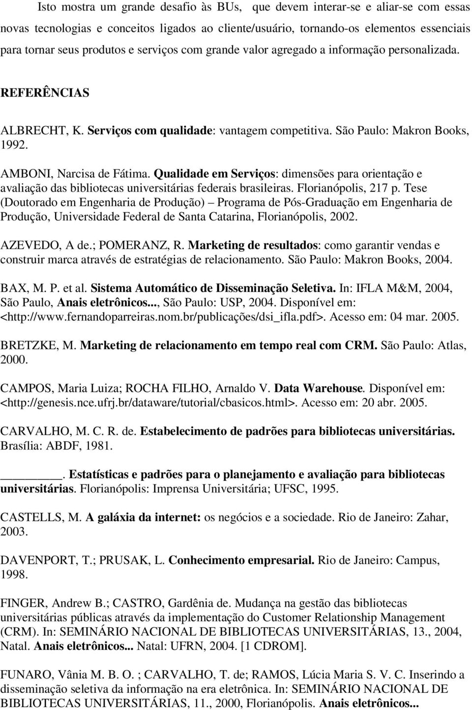 Qualidade em Serviços: dimensões para orientação e avaliação das bibliotecas universitárias federais brasileiras. Florianópolis, 217 p.