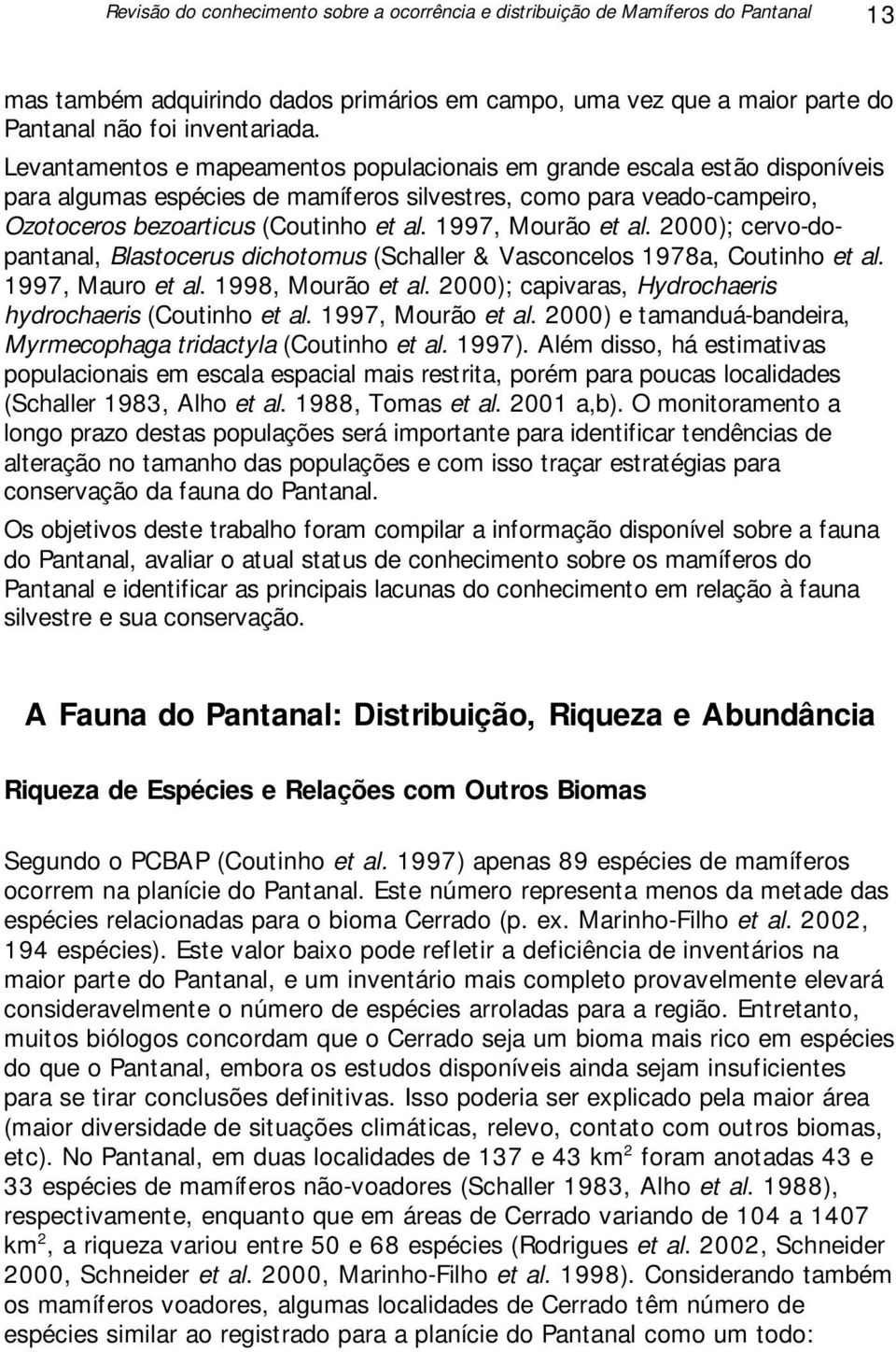 1997, Mourão et al. 2000); cervo-dopantanal, Blastocerus dichotomus (Schaller & Vasconcelos 1978a, Coutinho et al. 1997, Mauro et al. 1998, Mourão et al.