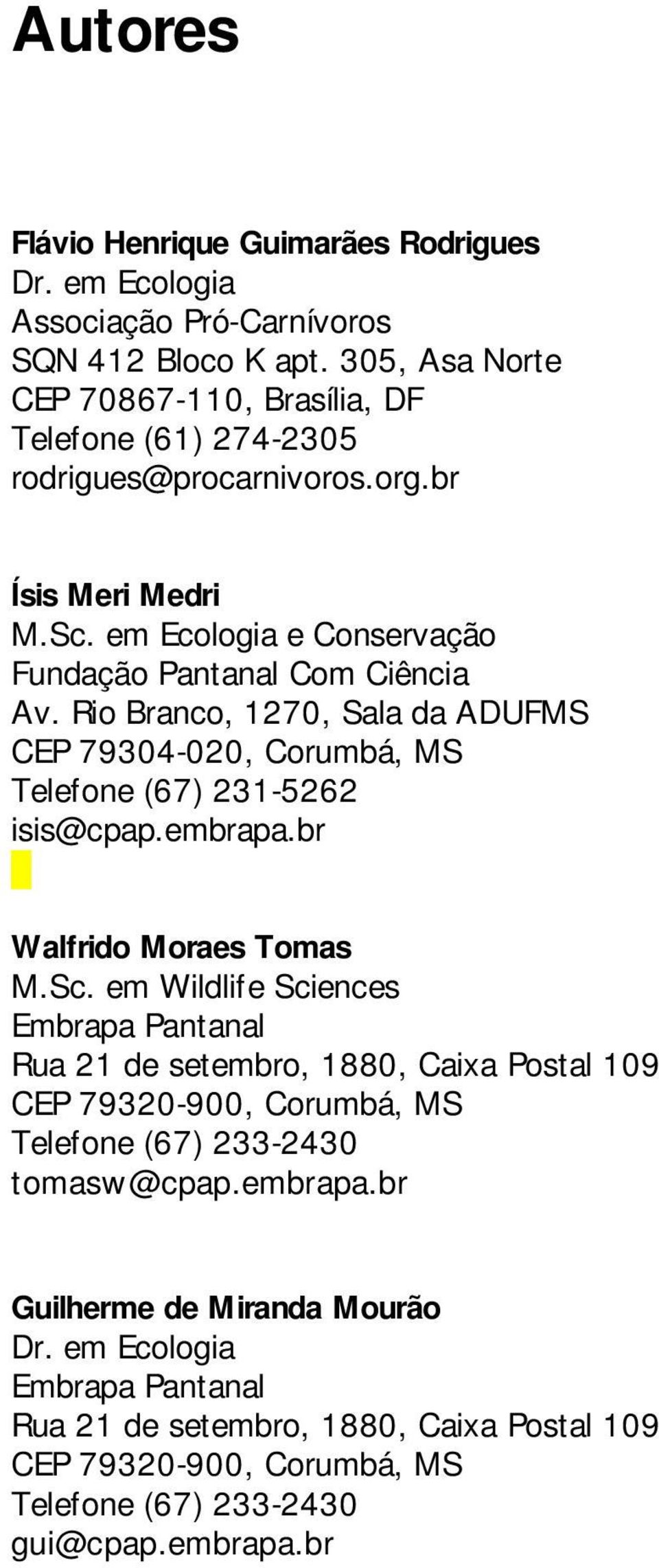 Rio Branco, 1270, Sala da ADUFMS CEP 79304-020, Corumbá, MS Telefone (67) 231-5262 isis@cpap.embrapa.br Walfrido Moraes Tomas M.Sc.