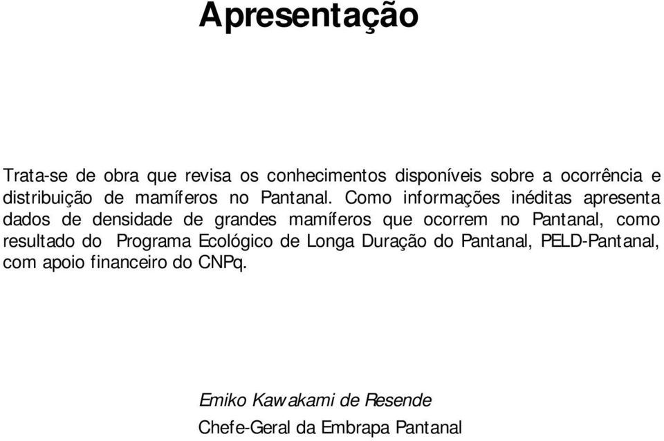 Como informações inéditas apresenta dados de densidade de grandes mamíferos que ocorrem no