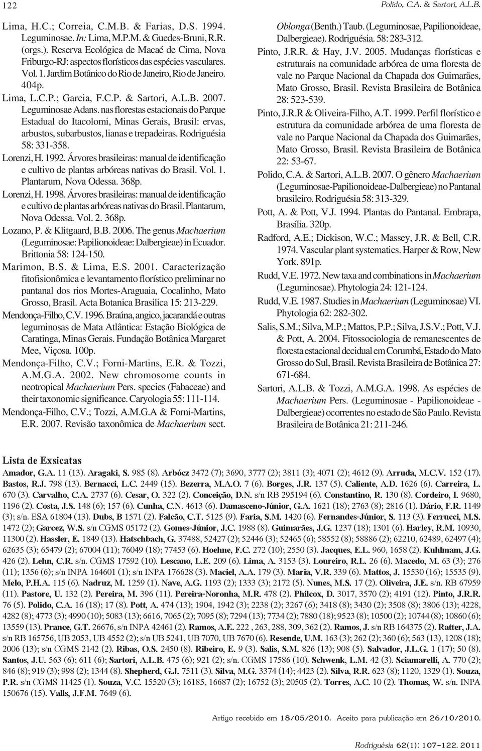 L.B. 2007. Leguminosae Adans. nas florestas estacionais do Parque Estadual do Itacolomi, Minas Gerais, Brasil: ervas, arbustos, subarbustos, lianas e trepadeiras. Rodriguésia 58: 331-358. Lorenzi, H.