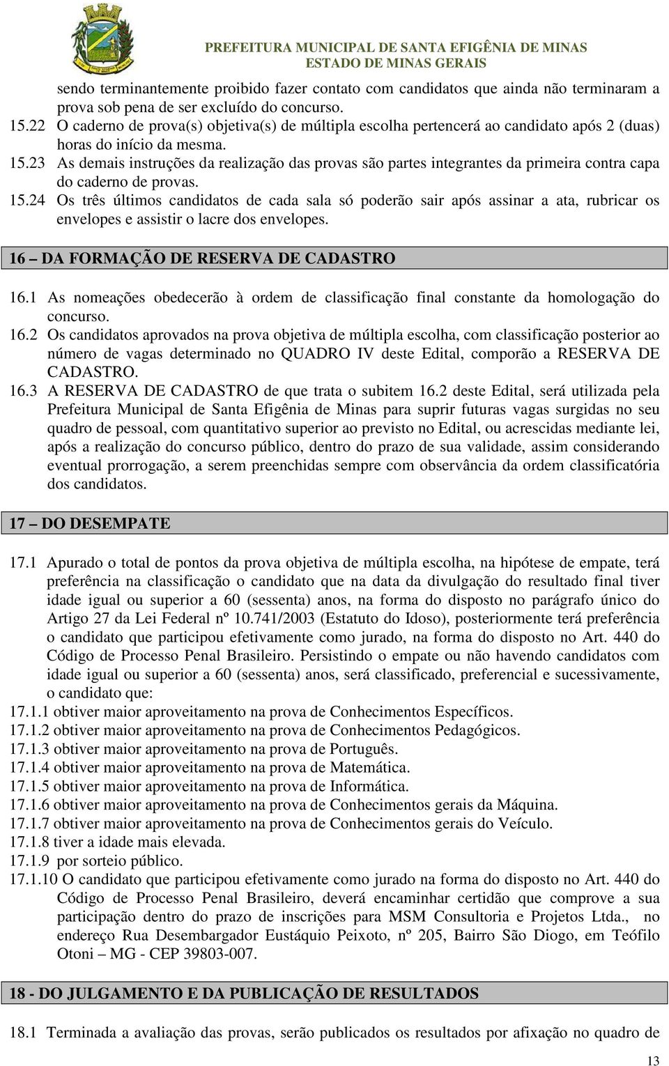 23 As demais instruções da realização das provas são partes integrantes da primeira contra capa do caderno de provas. 15.