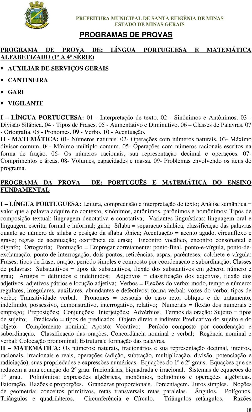 II - MATEMÁTICA: 01- Números naturais. 02- Operações com números naturais. 03- Máximo divisor comum. 04- Mínimo múltiplo comum. 05- Operações com números racionais escritos na forma de fração.