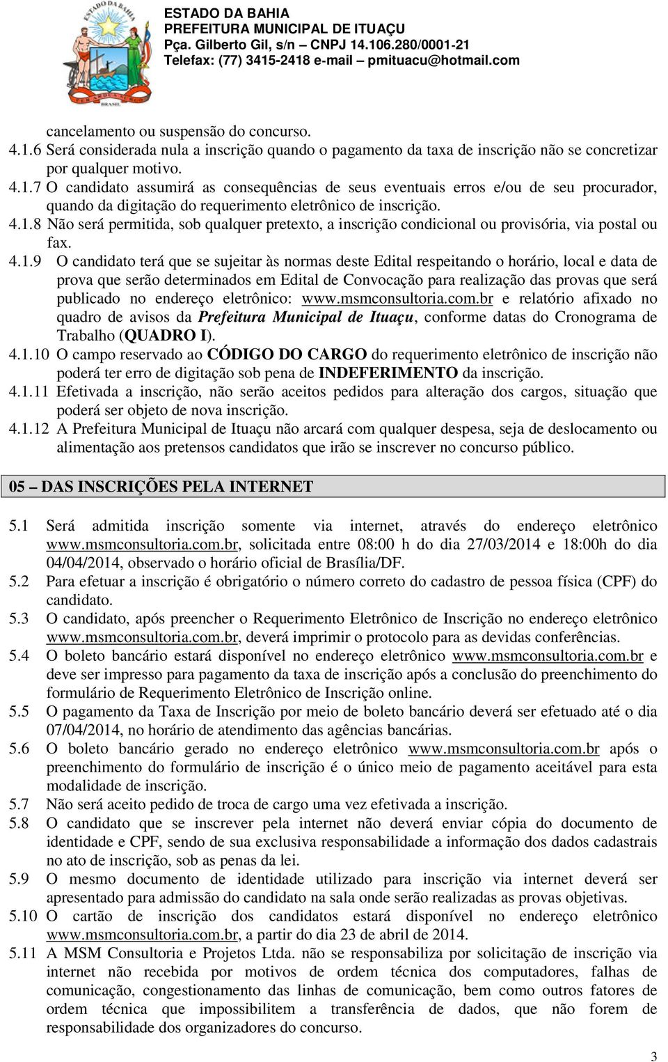 data de prova que serão determinados em Edital de Convocação para realização das provas que será publicado no endereço eletrônico: www.msmconsultoria.com.