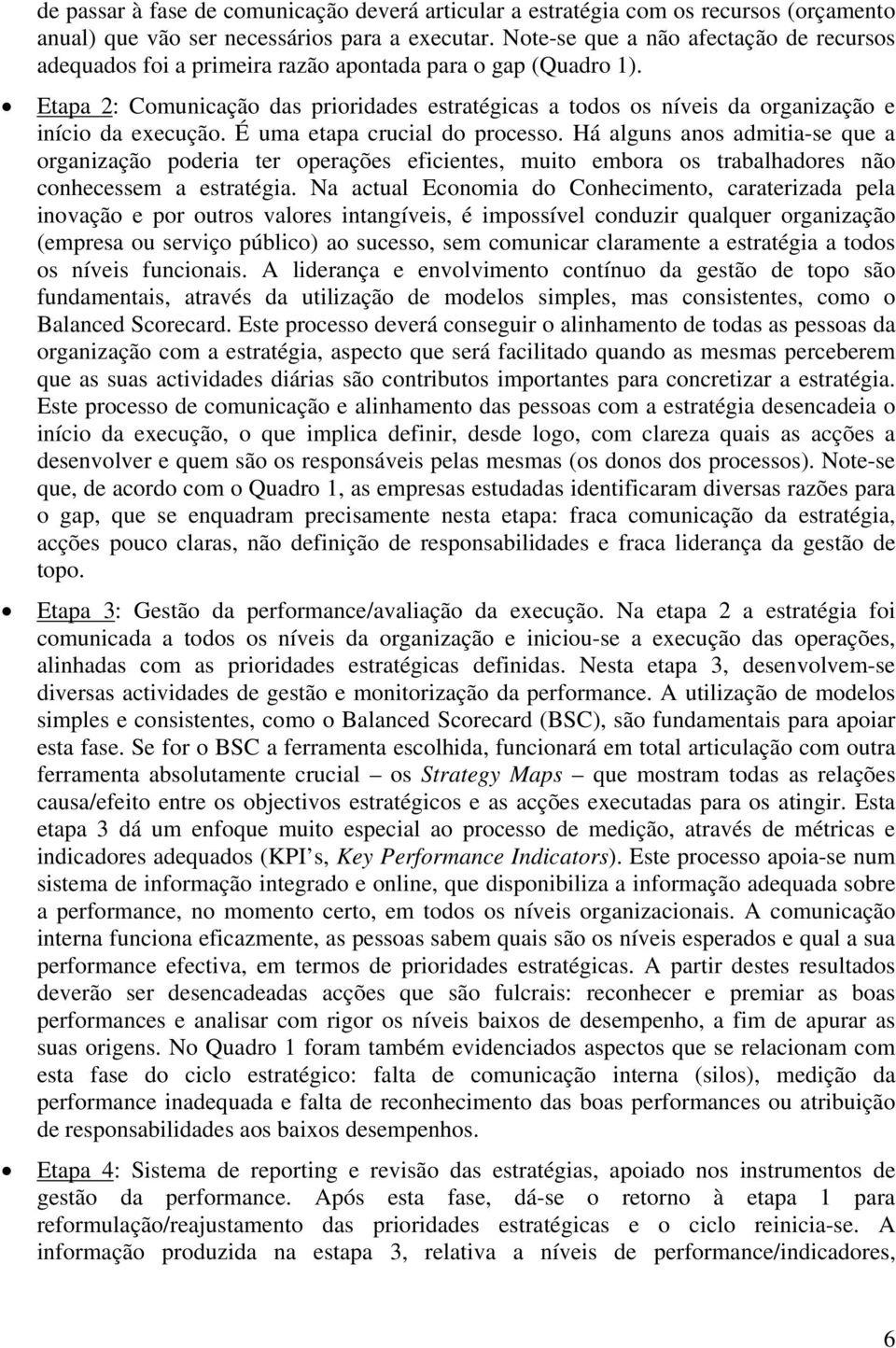 Etapa 2: Comunicação das prioridades estratégicas a todos os níveis da organização e início da execução. É uma etapa crucial do processo.