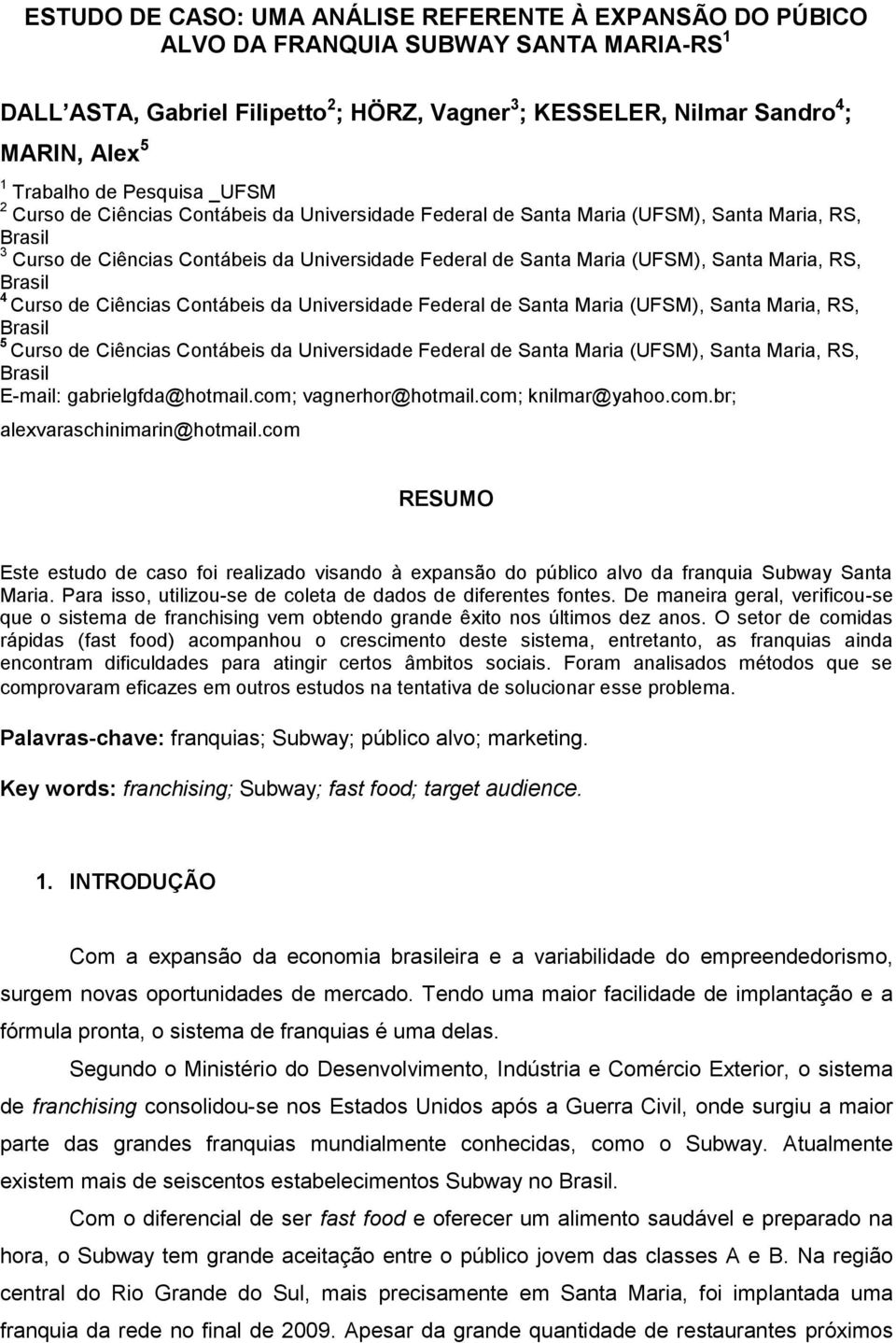 (UFSM), Santa Maria, RS, Brasil 4 Curso de Ciências Contábeis da Universidade Federal de Santa Maria (UFSM), Santa Maria, RS, Brasil 5 Curso de Ciências Contábeis da Universidade Federal de Santa