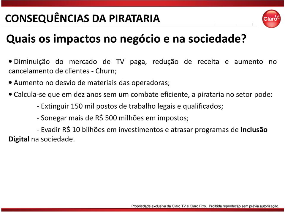 materiais das operadoras; Calcula-se que em dez anos sem um combate eficiente, a pirataria no setor pode: - Extinguir 150