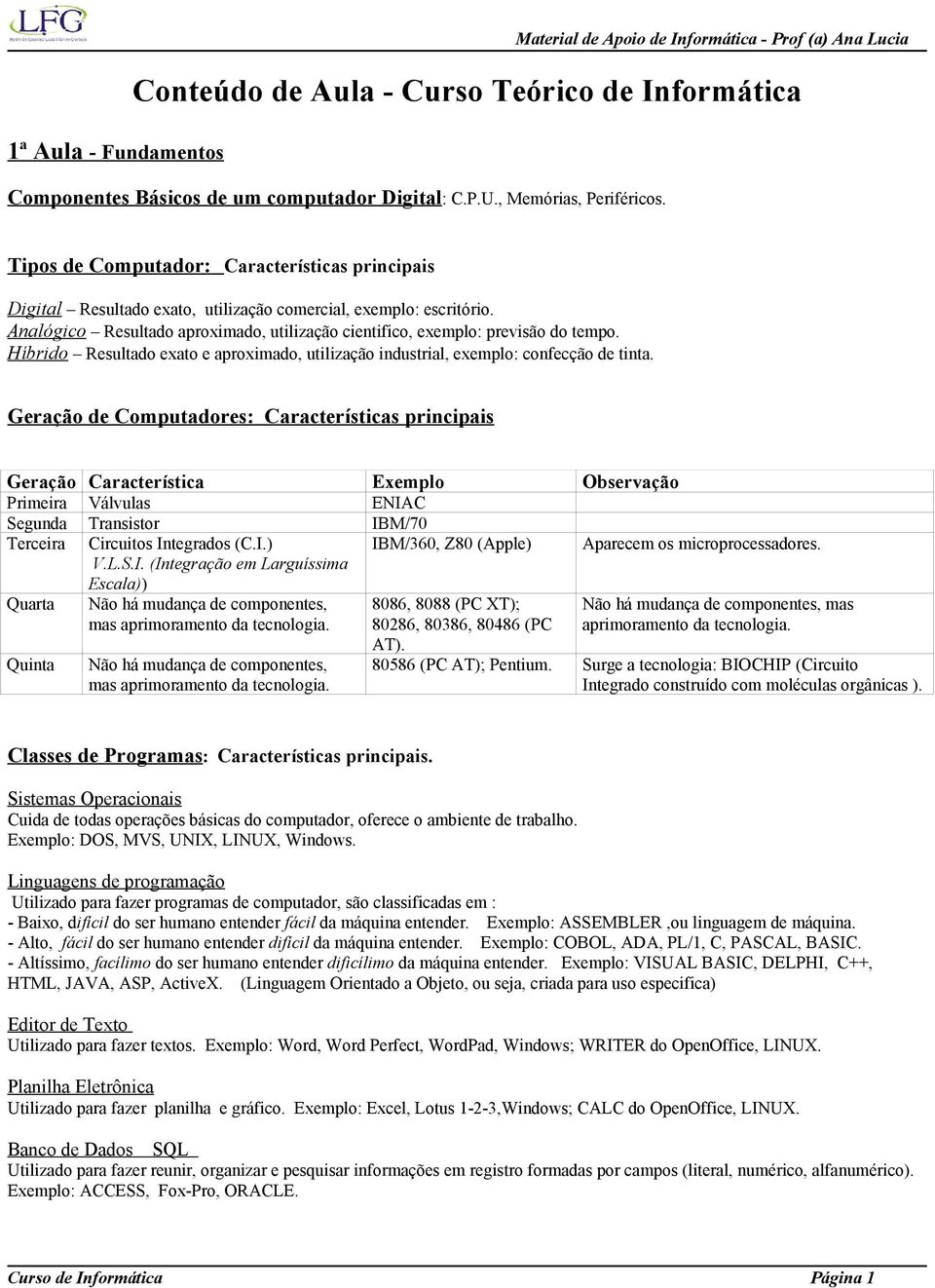 Híbrido Resultado exato e aproximado, utilização industrial, exemplo: confecção de tinta.