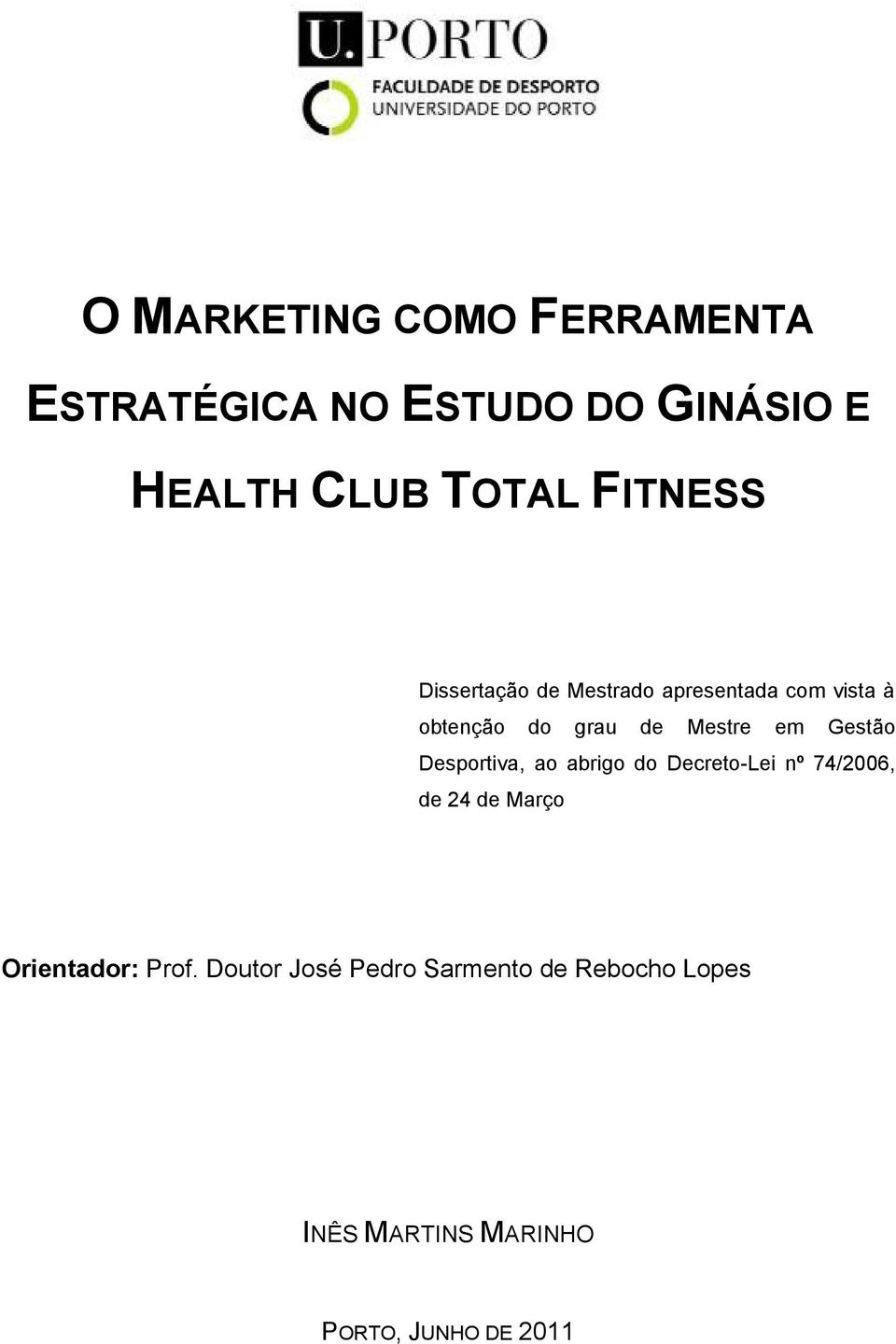 Gestão Desportiva, ao abrigo do Decreto-Lei nº 74/2006, de 24 de Março Orientador: