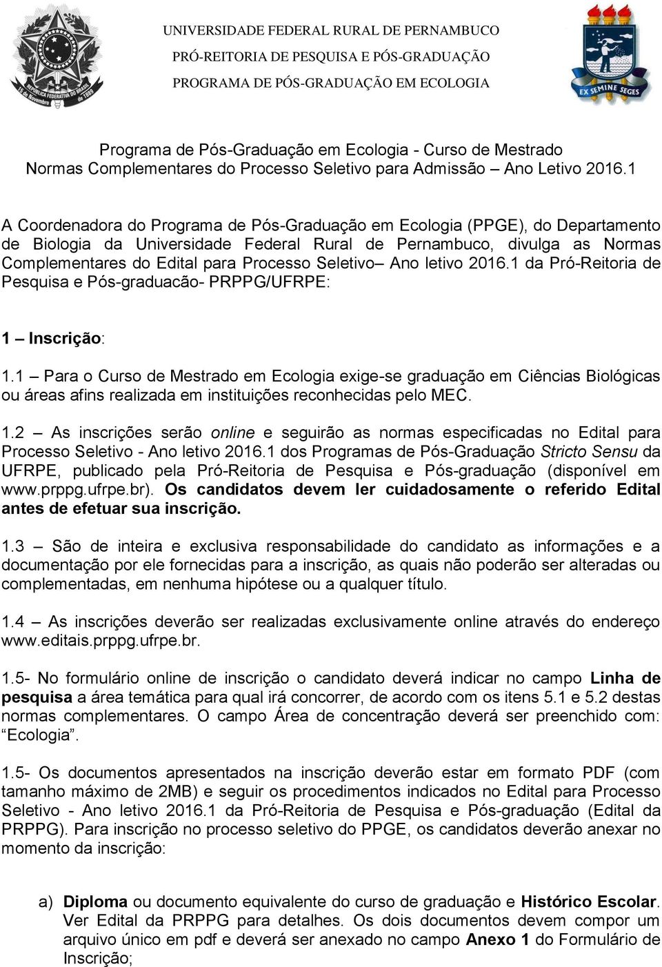 1 A Coordenadora do Programa de Pós-Graduação em Ecologia (PPGE), do Departamento de Biologia da Universidade Federal Rural de Pernambuco, divulga as Normas Complementares do Edital para Processo