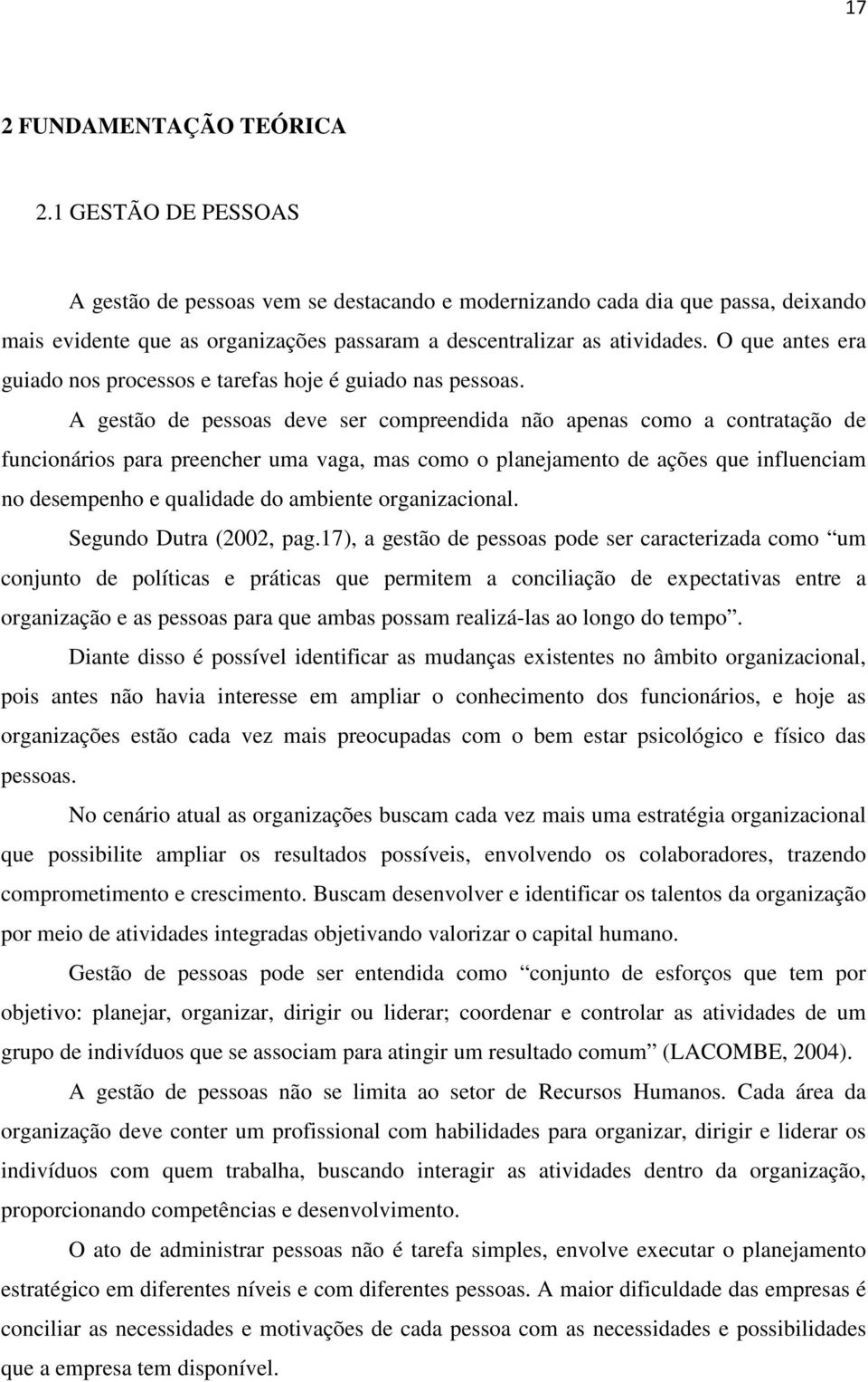 O que antes era guiado nos processos e tarefas hoje é guiado nas pessoas.