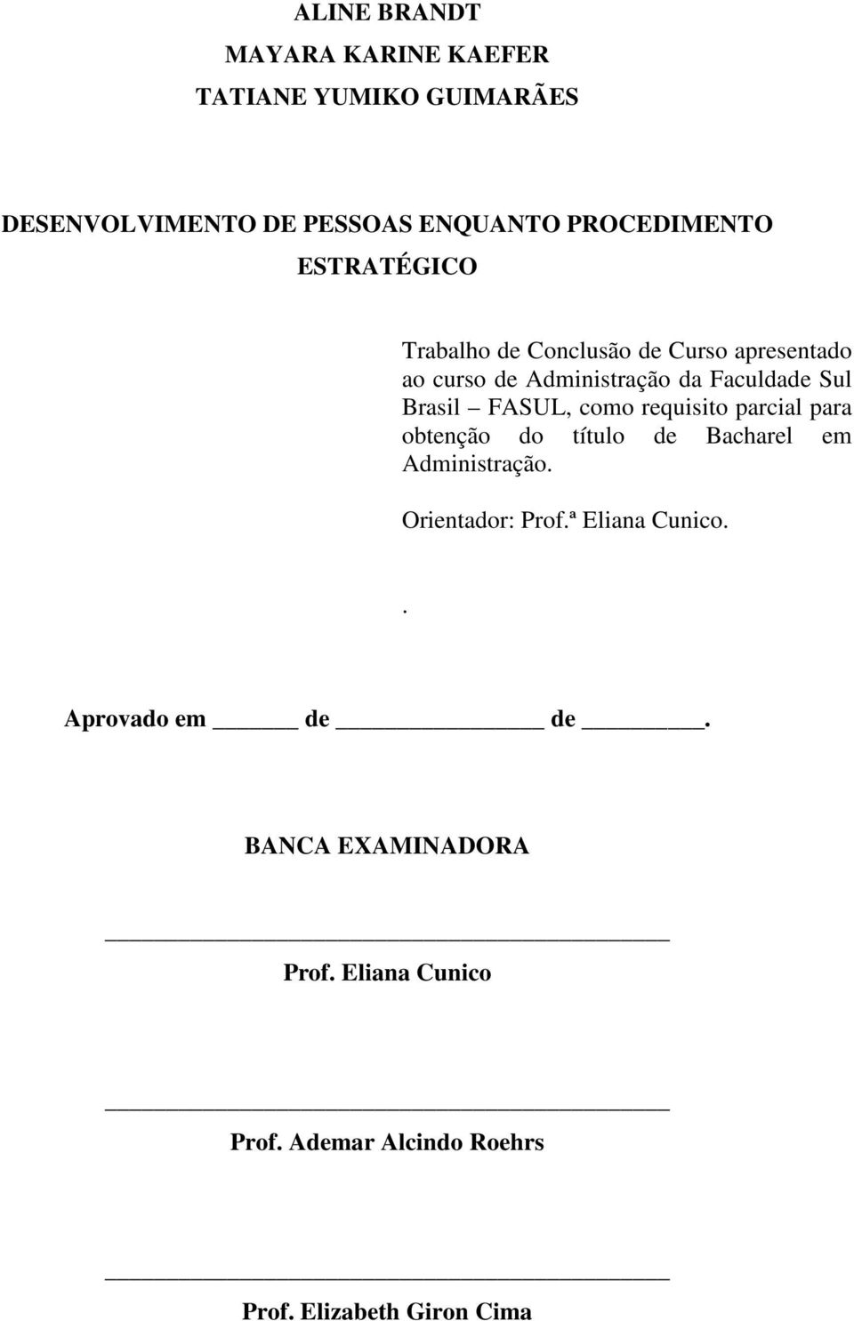 como requisito parcial para obtenção do título de Bacharel em Administração. Orientador: Prof.ª Eliana Cunico.