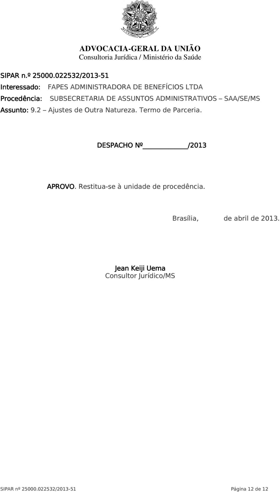 LTDA Procedência: SUBSECRETARIA DE ASSUNTOS ADMINISTRATIVOS SAA/SE/MS Assunto: 9.