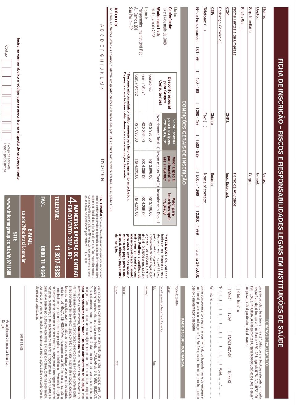 Após esta data, o inscrito deverá fazer depósito bancário no Banco HSBC - 399, agência 0478, C/C 19.721-00, TVD 132403, INFORMA LA Planejamento e Organização de Congressos Ltda.