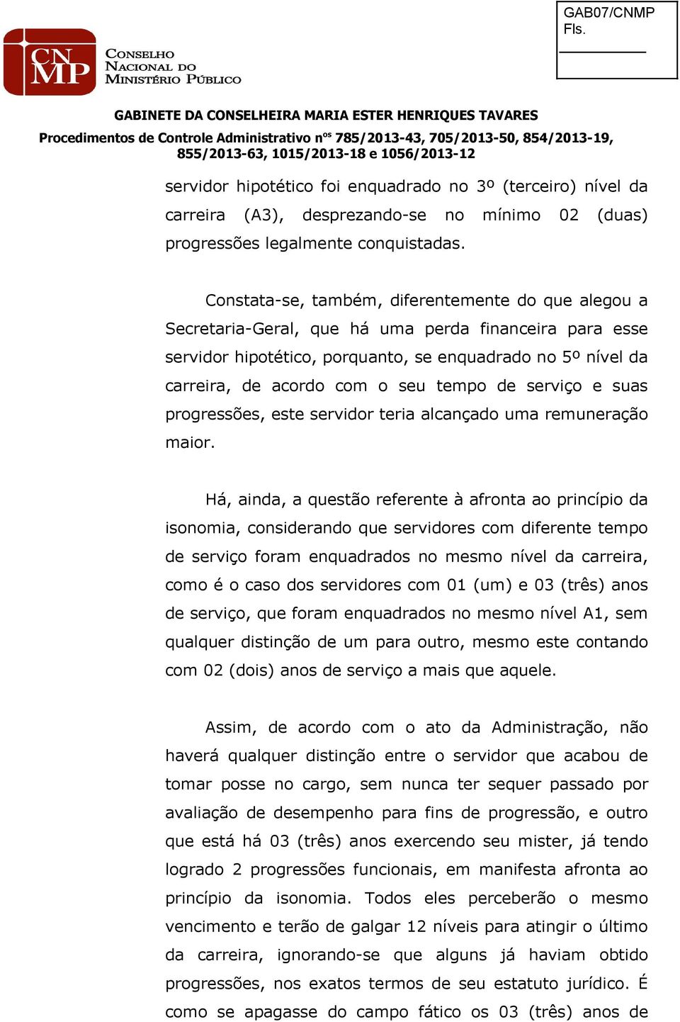 tempo de serviço e suas progressões, este servidor teria alcançado uma remuneração maior.