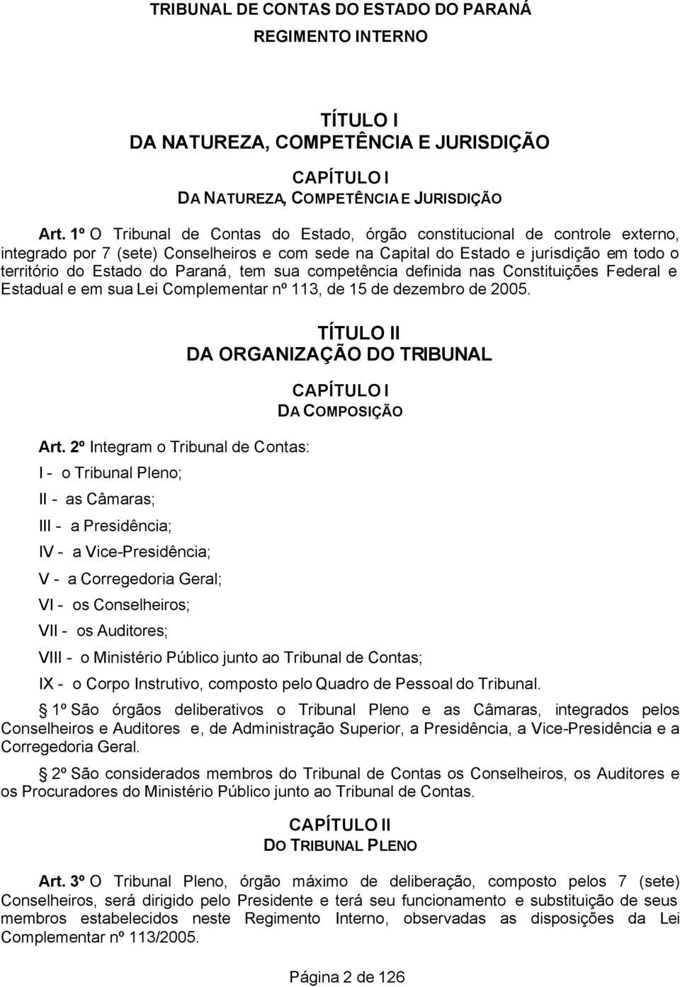 tem sua competência definida nas Constituições Federal e Estadual e em sua Lei Complementar nº 113, de 15 de dezembro de 2005. Art.