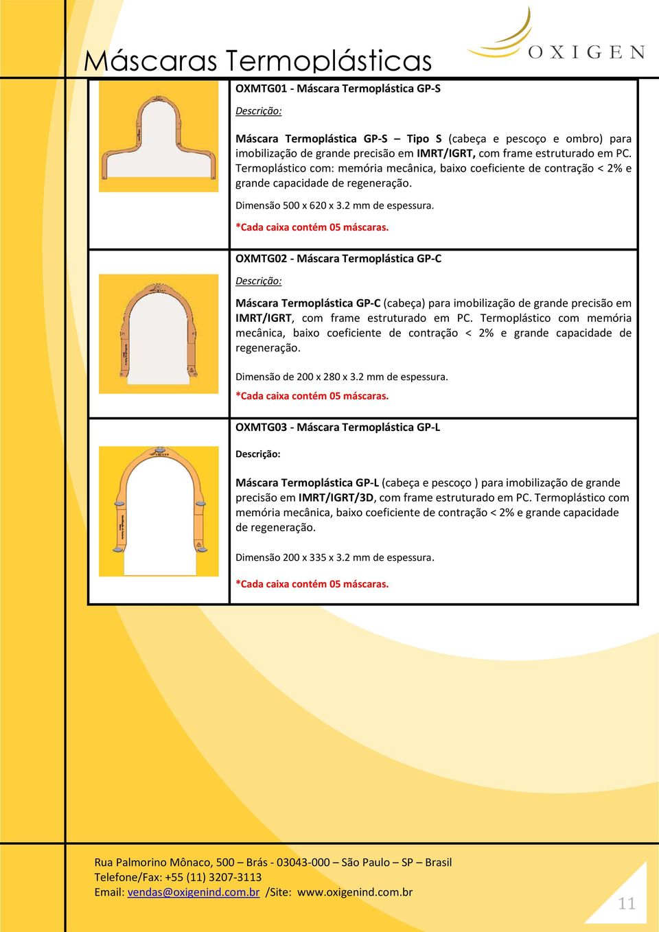 OXMTG02 - Máscara Termoplástica GP-C Máscara Termoplástica GP-C (cabeça) para imobilização de grande precisão em IMRT/IGRT, com frame estruturado em PC.