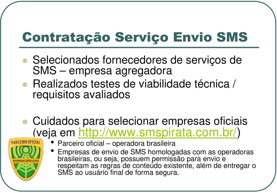 br/) Parceiro oficial operadora brasileira Empresas de envio de SMS homologadas com as operadoras brasileiras, ou seja,